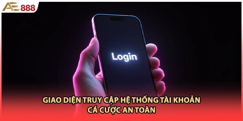 Giao diện truy cập hệ thống tài khoản cá cược an toàn