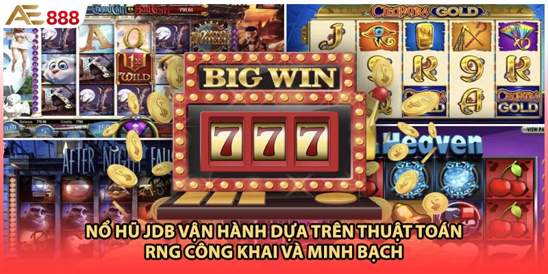 Nổ hũ JDB vận hành dựa trên thuật toán RNG công khai và minh bạch
