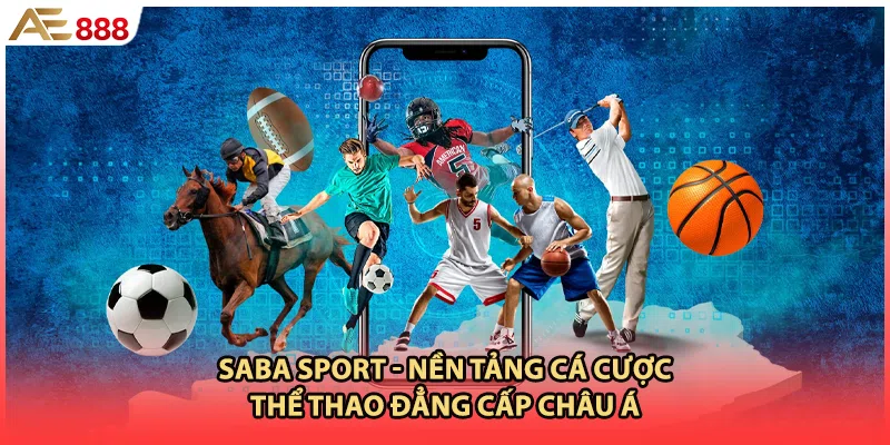 SABA Sport - Nền Tảng Cá Cược Thể Thao Danh Tiếng Châu Á