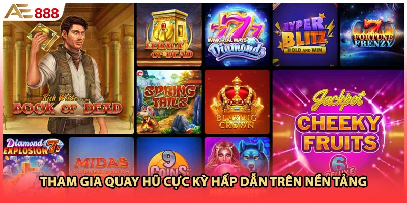 Tham gia quay hũ cực kỳ hấp dẫn trên nền tảng