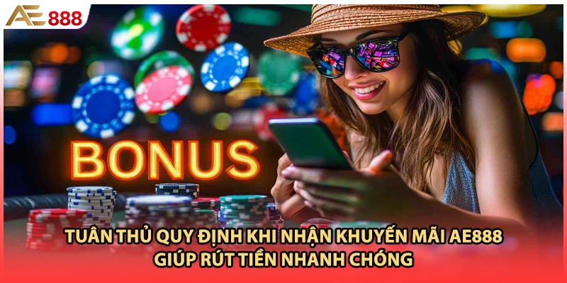 Tuân thủ quy định khi nhận khuyến mãi AE888 giúp rút tiền nhanh chóng