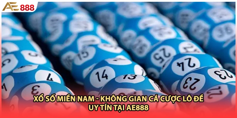 Xổ Số Miền Nam - Không Gian Cá Cược Lô Đề Uy Tín Tại AE888